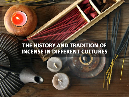 The History and Tradition of Incense in Different Cultures