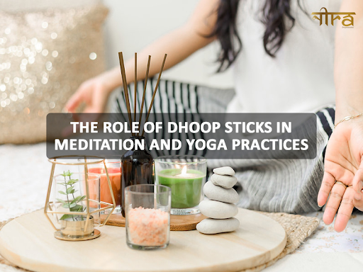 The Role Of Dhoop Sticks In Meditation And Yoga Practices