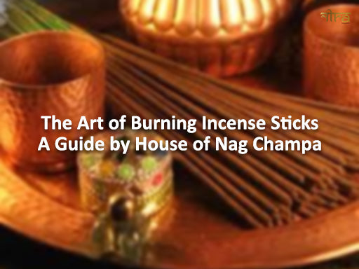 The Art of Burning Incense Sticks: A Guide by House of Nag Champa